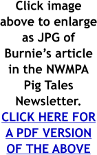 Click image above to enlarge as JPG of Burnie’s article in the NWMPA Pig Tales Newsletter. CLICK HERE FOR A PDF VERSION OF THE ABOVE